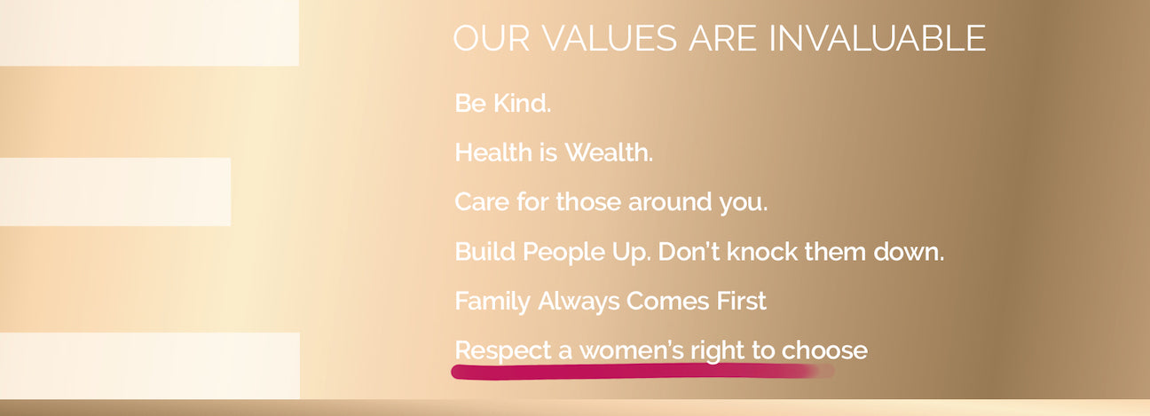 Be Kind. health is wealth. Care for those around you. Build People Up. Don't know them down. Family Always Comes First. Respect a women's right to chose.